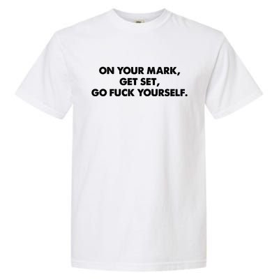 Go Fuck Yourself On Your Mark Humor Garment-Dyed Heavyweight T-Shirt