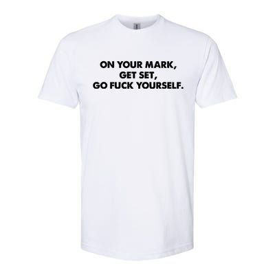 Go Fuck Yourself On Your Mark Humor Softstyle CVC T-Shirt