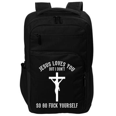 Go Fuck Yourself Jesus Loves You But I Dont Impact Tech Backpack