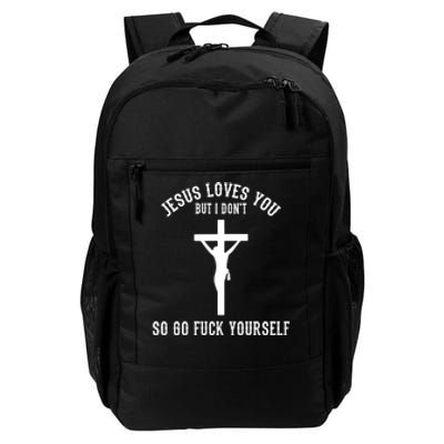 Go Fuck Yourself Jesus Loves You But I Dont Daily Commute Backpack