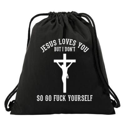 Go Fuck Yourself Jesus Loves You But I Dont Drawstring Bag