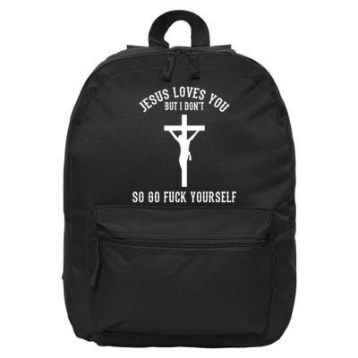 Go Fuck Yourself Jesus Loves You But I Dont 16 in Basic Backpack