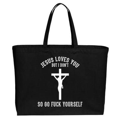 Go Fuck Yourself Jesus Loves You But I Dont Cotton Canvas Jumbo Tote