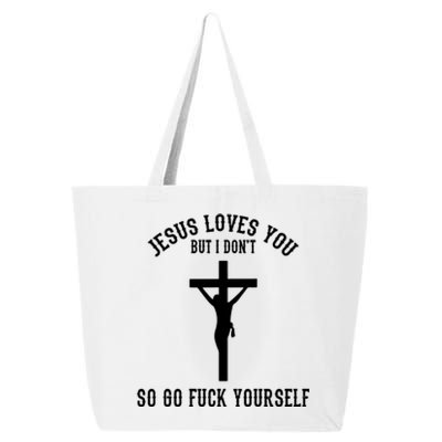 Go Fuck Yourself Jesus Loves You But I Dont 25L Jumbo Tote