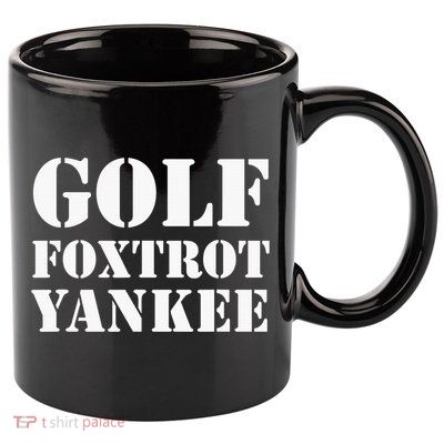 Golf Foxtrot Yankee GFY Funny Military Rude 11oz C Handle Ceramic Mug