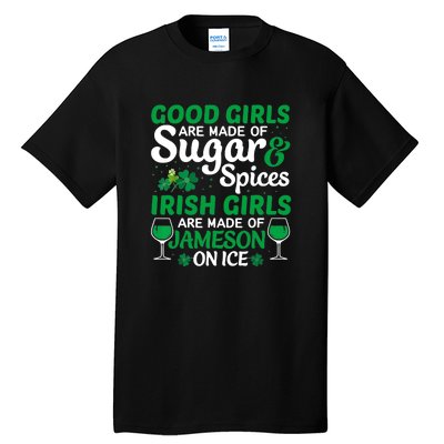 Good Girls Are Made Of Sugar And Spices Irish Girls Are MadeSt Patrick Day Tall T-Shirt