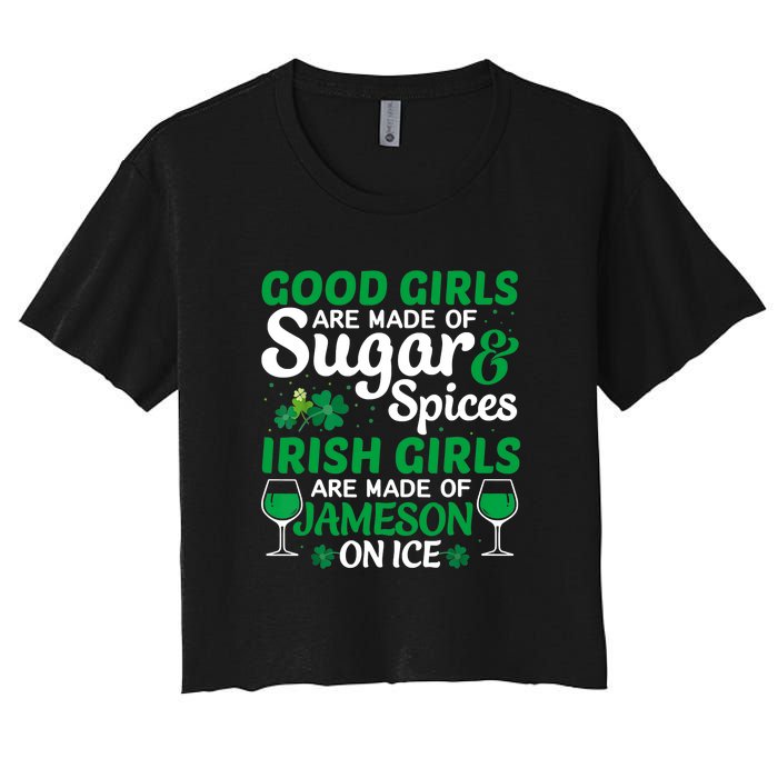 Good Girls Are Made Of Sugar And Spices Irish Girls Are MadeSt Patrick Day Women's Crop Top Tee