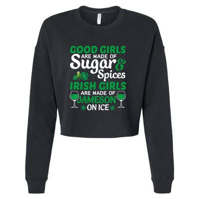 Good Girls Are Made Of Sugar And Spices Irish Girls Are MadeSt Patrick Day Cropped Pullover Crew