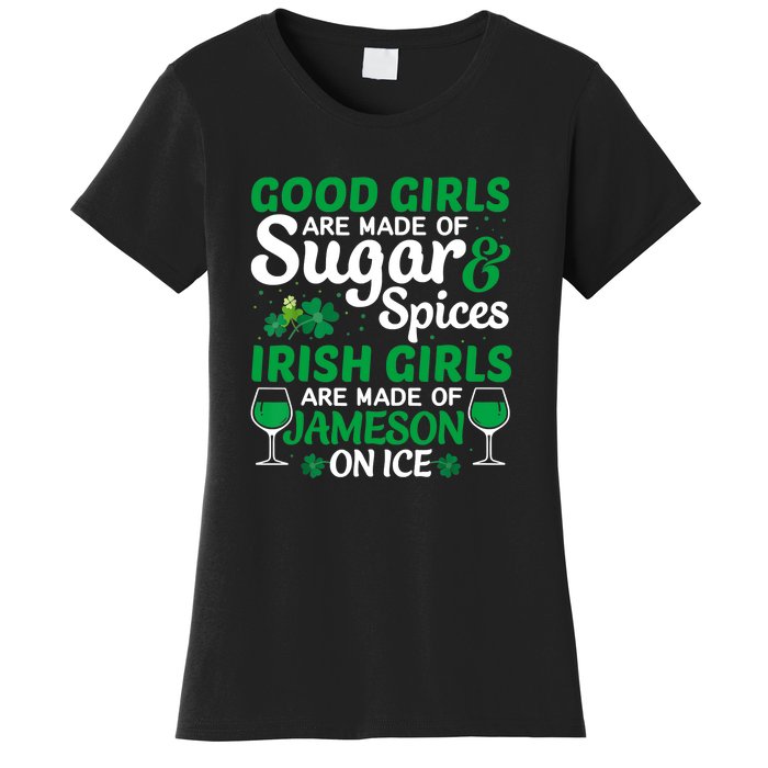 Good Girls Are Made Of Sugar And Spices Irish Girls Are MadeSt Patrick Day Women's T-Shirt