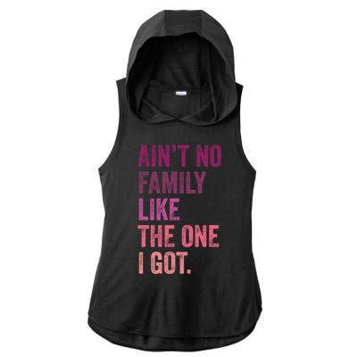 Great Gift AinT No Family Like The One I Got Ladies PosiCharge Tri-Blend Wicking Draft Hoodie Tank