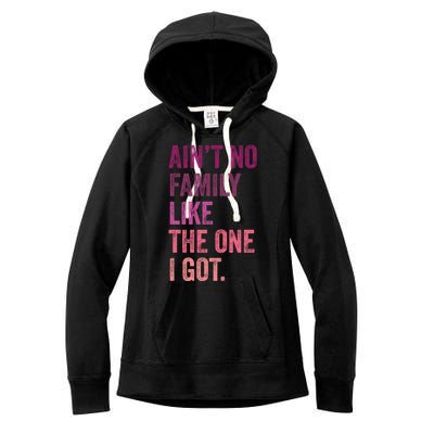 Great Gift AinT No Family Like The One I Got Women's Fleece Hoodie