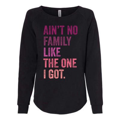 Great Gift AinT No Family Like The One I Got Womens California Wash Sweatshirt