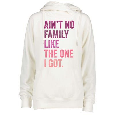 Great Gift AinT No Family Like The One I Got Womens Funnel Neck Pullover Hood