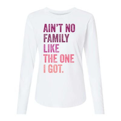 Great Gift AinT No Family Like The One I Got Womens Cotton Relaxed Long Sleeve T-Shirt