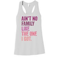 Great Gift AinT No Family Like The One I Got Women's Racerback Tank