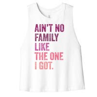 Great Gift AinT No Family Like The One I Got Women's Racerback Cropped Tank