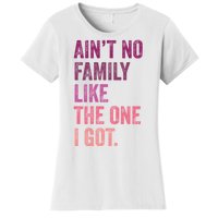 Great Gift AinT No Family Like The One I Got Women's T-Shirt