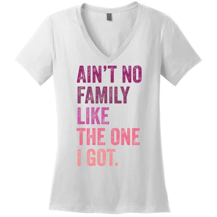 Great Gift AinT No Family Like The One I Got Women's V-Neck T-Shirt