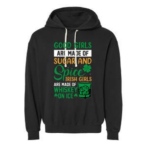 Good Girl Are Made Of Sugar And Spice Irish Girl Are Made Of Whiskey On Ice Garment-Dyed Fleece Hoodie