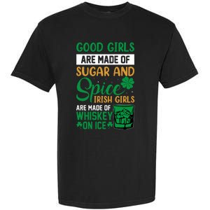 Good Girl Are Made Of Sugar And Spice Irish Girl Are Made Of Whiskey On Ice Garment-Dyed Heavyweight T-Shirt