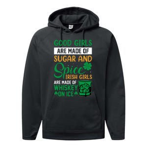 Good Girl Are Made Of Sugar And Spice Irish Girl Are Made Of Whiskey On Ice Performance Fleece Hoodie