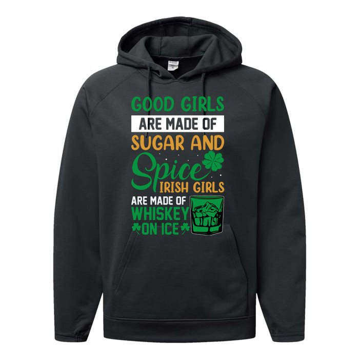 Good Girl Are Made Of Sugar And Spice Irish Girl Are Made Of Whiskey On Ice Performance Fleece Hoodie