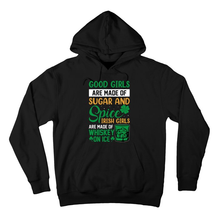 Good Girl Are Made Of Sugar And Spice Irish Girl Are Made Of Whiskey On Ice Hoodie