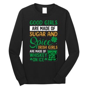 Good Girl Are Made Of Sugar And Spice Irish Girl Are Made Of Whiskey On Ice Long Sleeve Shirt