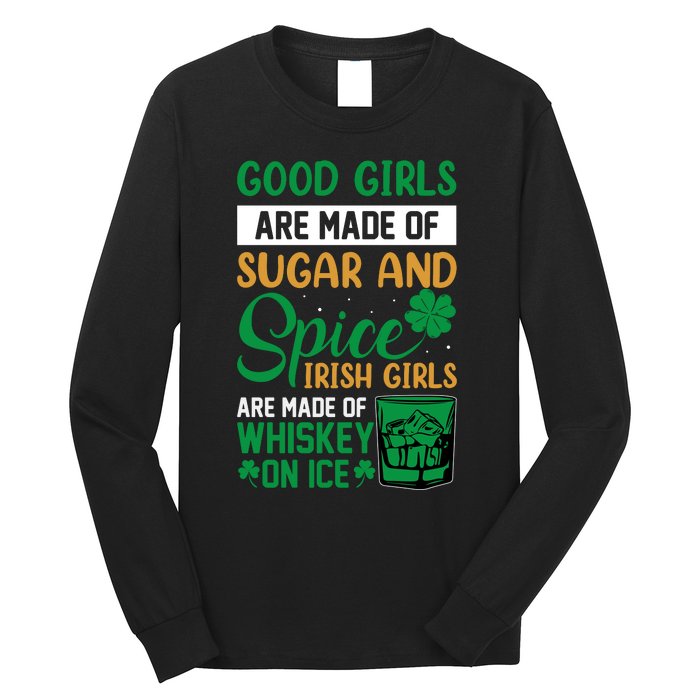 Good Girl Are Made Of Sugar And Spice Irish Girl Are Made Of Whiskey On Ice Long Sleeve Shirt