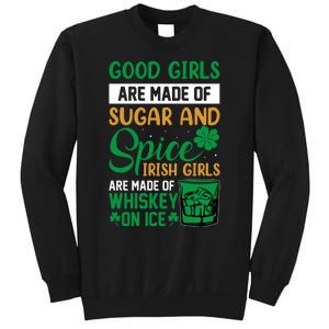 Good Girl Are Made Of Sugar And Spice Irish Girl Are Made Of Whiskey On Ice Sweatshirt