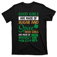 Good Girl Are Made Of Sugar And Spice Irish Girl Are Made Of Whiskey On Ice T-Shirt