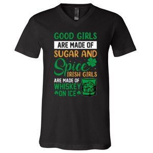 Good Girl Are Made Of Sugar And Spice Irish Girl Are Made Of Whiskey On Ice V-Neck T-Shirt