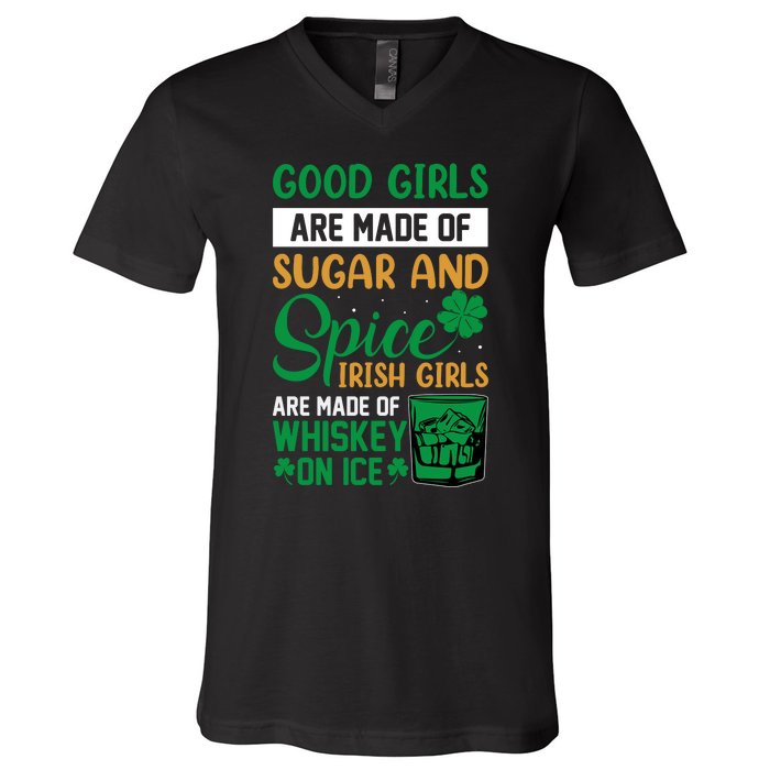 Good Girl Are Made Of Sugar And Spice Irish Girl Are Made Of Whiskey On Ice V-Neck T-Shirt