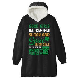 Good Girl Are Made Of Sugar And Spice Irish Girl Are Made Of Whiskey On Ice Hooded Wearable Blanket