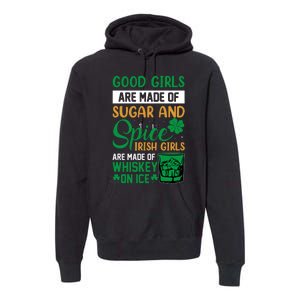 Good Girl Are Made Of Sugar And Spice Irish Girl Are Made Of Whiskey On Ice Premium Hoodie