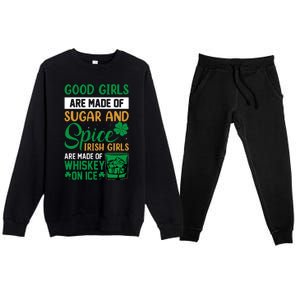 Good Girl Are Made Of Sugar And Spice Irish Girl Are Made Of Whiskey On Ice Premium Crewneck Sweatsuit Set