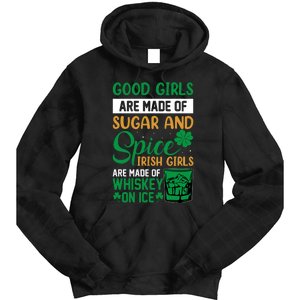 Good Girl Are Made Of Sugar And Spice Irish Girl Are Made Of Whiskey On Ice Tie Dye Hoodie