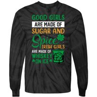 Good Girl Are Made Of Sugar And Spice Irish Girl Are Made Of Whiskey On Ice Tie-Dye Long Sleeve Shirt