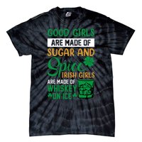 Good Girl Are Made Of Sugar And Spice Irish Girl Are Made Of Whiskey On Ice Tie-Dye T-Shirt