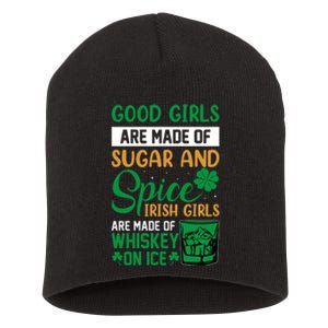 Good Girl Are Made Of Sugar And Spice Irish Girl Are Made Of Whiskey On Ice Short Acrylic Beanie