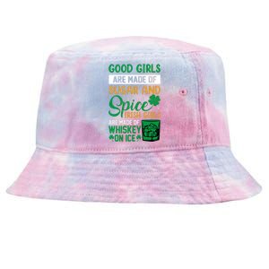 Good Girl Are Made Of Sugar And Spice Irish Girl Are Made Of Whiskey On Ice Tie-Dyed Bucket Hat