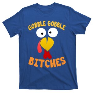 Gobble Gobble Bitches Funny Turkey Face Cool Gift T-Shirt