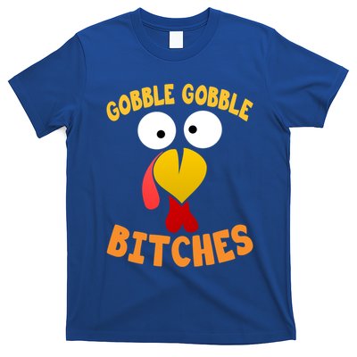 Gobble Gobble Bitches Funny Turkey Face Cool Gift T-Shirt