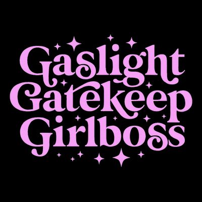 Gaslight GateKeep Boss Funny Meme Feminist Ironic Babe T-Shirt