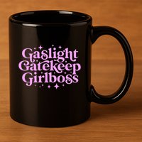 Gaslight GateKeep Boss Funny Meme Feminist Ironic Babe 11oz C Handle Ceramic Mug