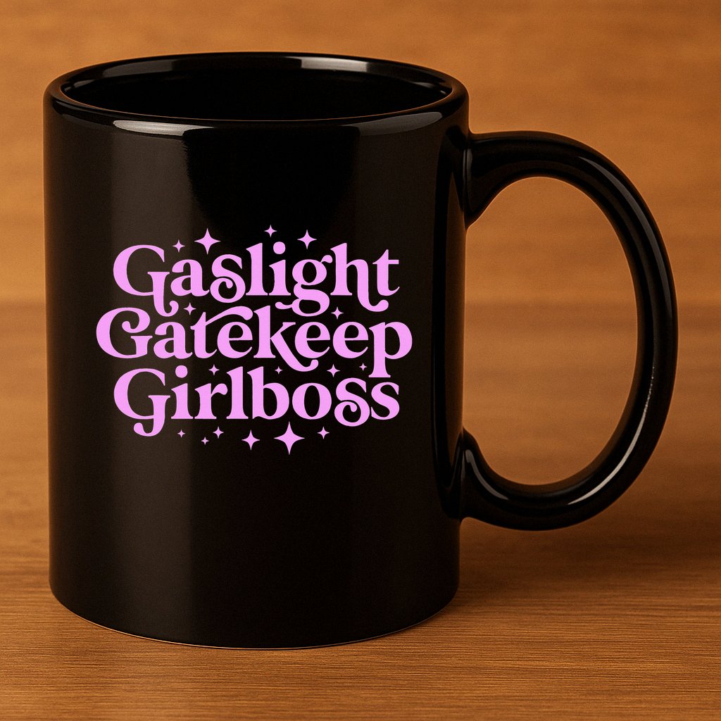 Gaslight GateKeep Boss Funny Meme Feminist Ironic Babe 11oz C Handle Ceramic Mug