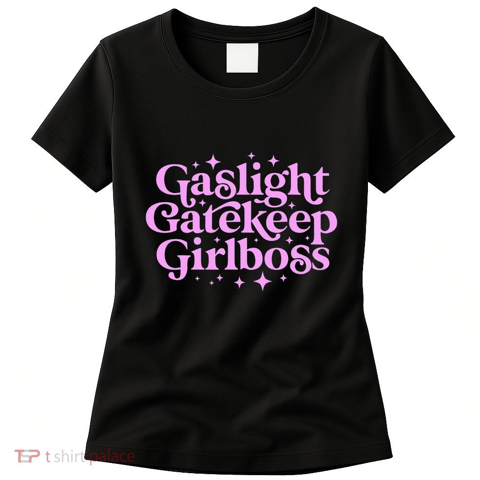 Gaslight GateKeep Boss Funny Meme Feminist Ironic Babe Womens T-Shirt