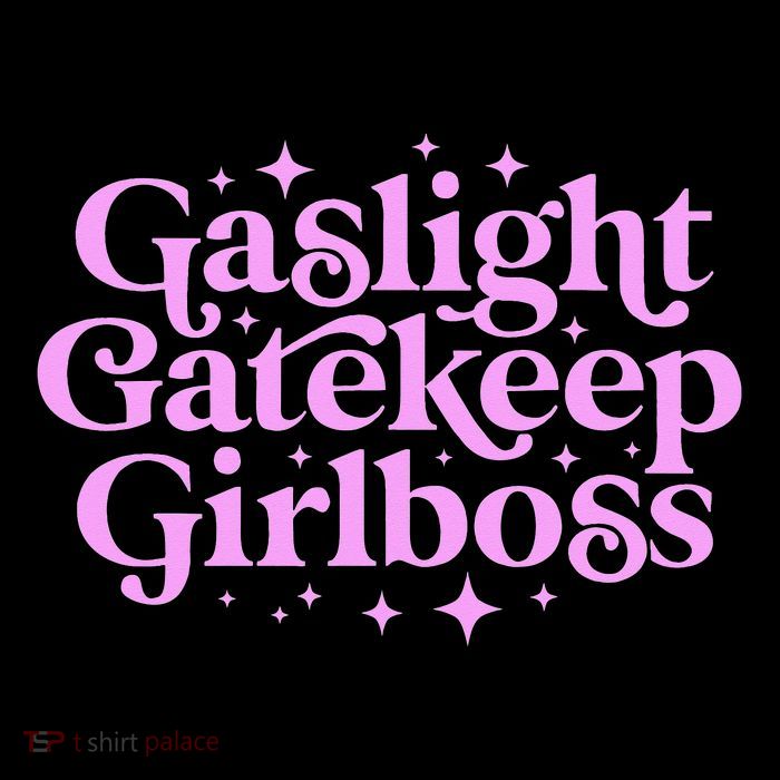 Gaslight GateKeep Boss Funny Meme Feminist Ironic Babe Womens T-Shirt