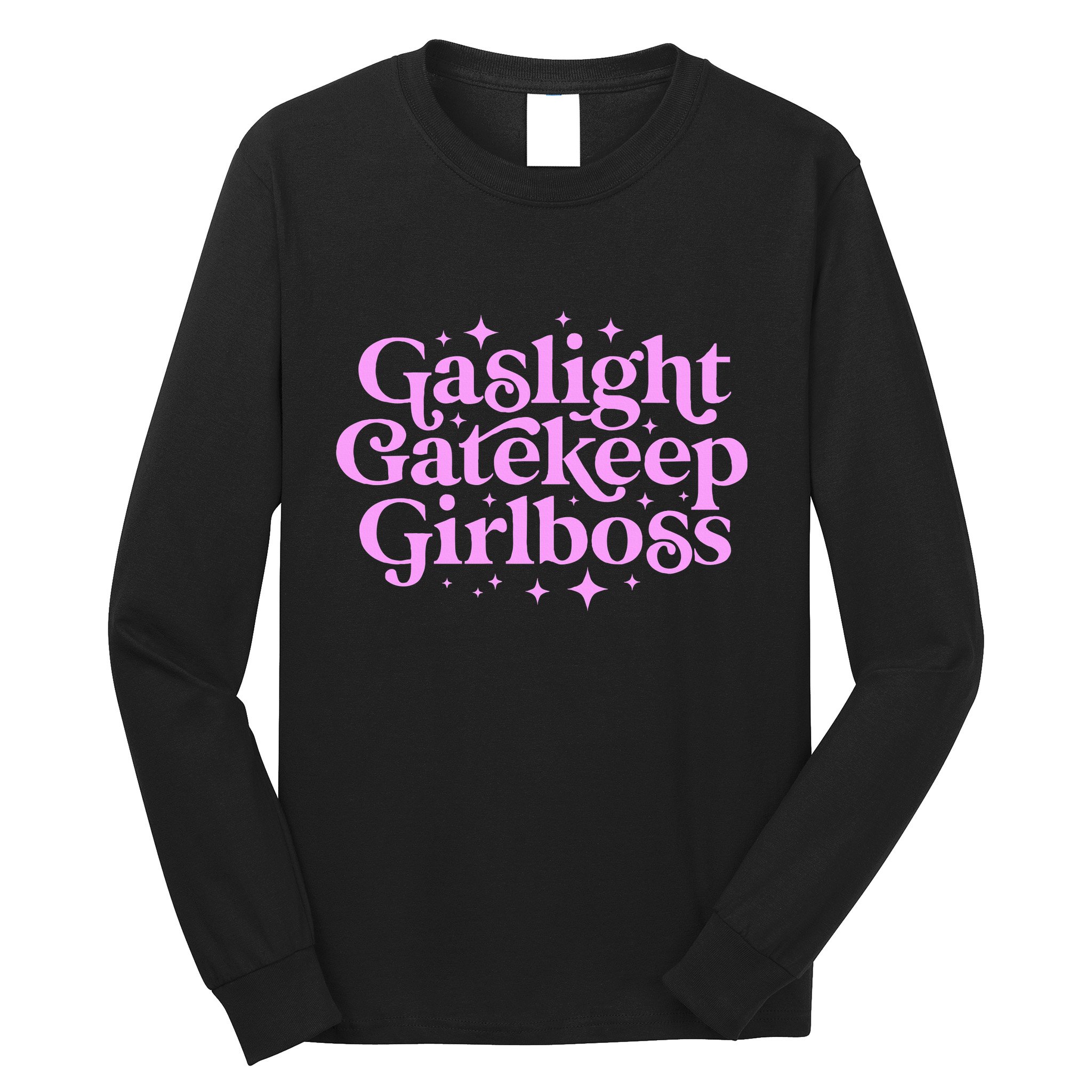 Gaslight Gatekeep Boss Funny Meme Feminist Ironic Babe Long Sleeve Shirt