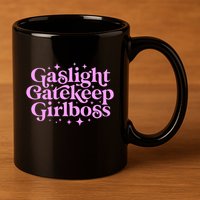 Gaslight Gatekeep Boss Funny Meme Feminist Ironic Babe 11oz C Handle Ceramic Mug